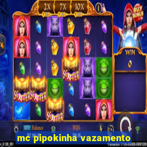 mc pipokinha vazamento